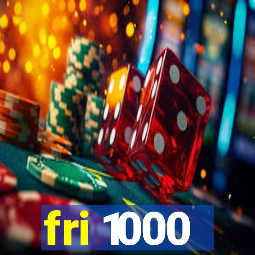 fri 1000